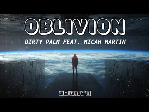Dirty Palm - Oblivion (feat. Micah Martin) Lyrics