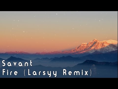 Savant - Fire (Larsy Remix)