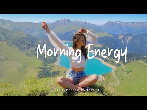 Morning Energy ☀️ Positive & Chill Music Mix 🌅 Chill Vibes | Best Indie/Pop/Folk/Acoustic Playlist