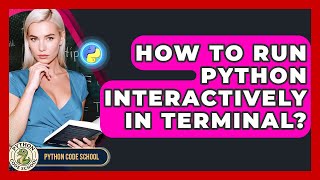 How To Run Python Interactively In Terminal? - Python Code School