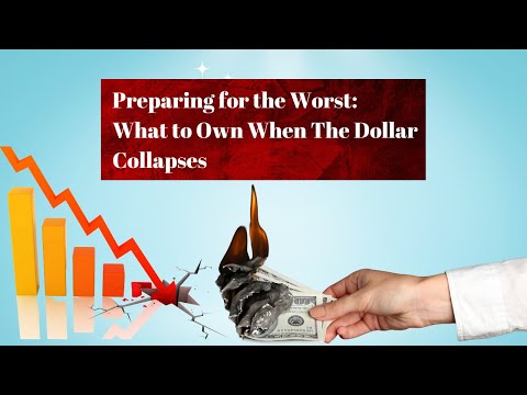 Preparing for the Worst: What to Own When the Dollar Collapses #dollarcollapse