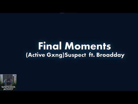 #ActiveGxng Suspect ft. Broadday -  Final Moments Lyric Video