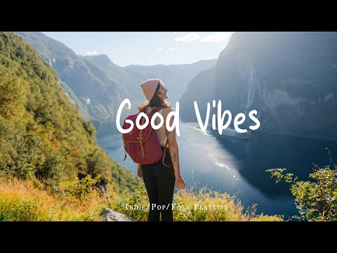 Good Vibes 🌸 Chill music to start your day | Best Indie/Pop/Folk/Acoustic Playlist
