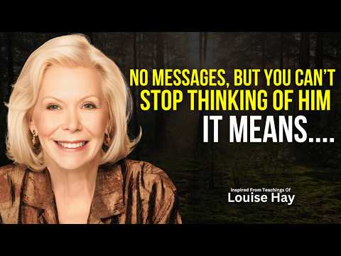 Why He’s Stuck in Your Mind Even Without Communication | Louise Hay | Law Of Attraction