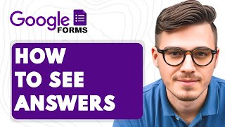 How To See Answers On Google Forms [2025 Guide]