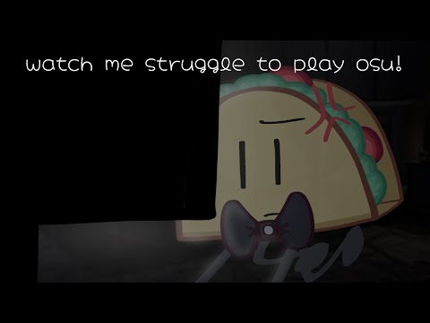 watch me struggle to play the same song on osu. a lot.
