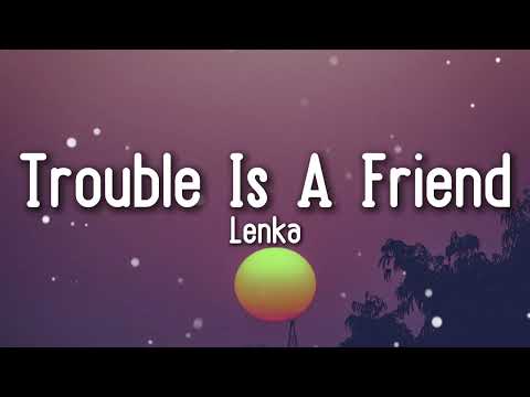 Lenka - Trouble Is A Friend (Lyrics)
