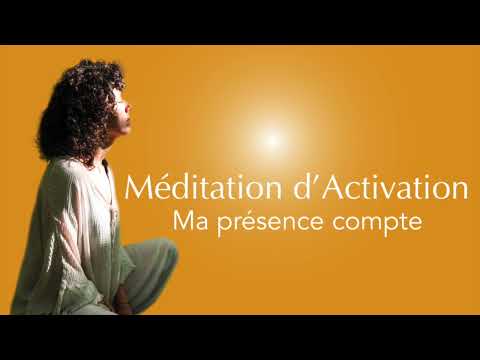 Méditation d'Activation - Ma présence compte I Affirmations Positives