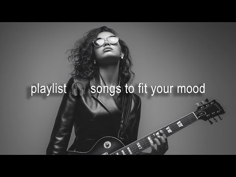 playlist 🎧 songs to fit your mood