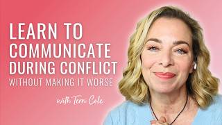 How to Effectively Communicate During Conflict (Without Making it Worse!) - Terri Cole