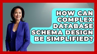 How Can Complex Database Schema Design Be Simplified? - Tech Terms Explained