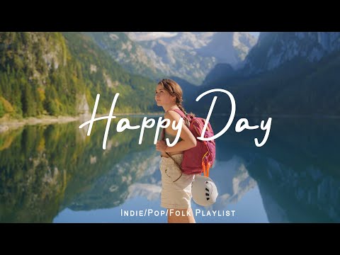 Happy Day 🌞 Chill Music to Start Your Day | Best Indie/Pop/Folk/Acoustic Playlist