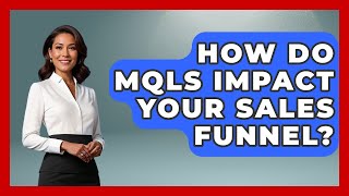 How Do MQLs Impact Your Sales Funnel? - Sales Saas Breakdown