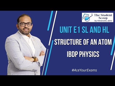 E1 Structure of an atom | SL and HL | IBDP Physics | The Student Scoop | by Himansshu Jainn