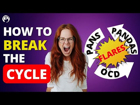 How to BREAK the Cycle When PANS, PANDAS and OCD Flares Happen