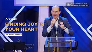 Finding Joy in Your Heart | Michael Reeves | Heart Matters Conference 2025