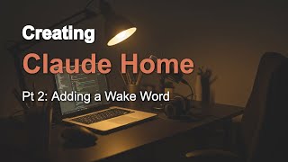 Claude Home: Adding a wake word to control Claude Code