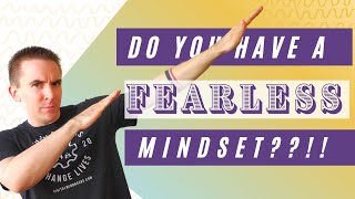 How To Develop A Fearless Mindset