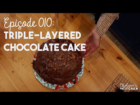 Chelsea's Kitchen  - Episode 010  - Triple Layered Chocolate Cake