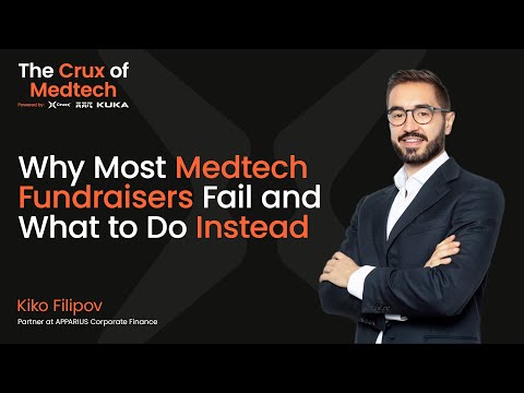 Why Most Medtech Fundraisers Fail and What to Do Instead - Kiko Filipov, Partner at APPARIUS