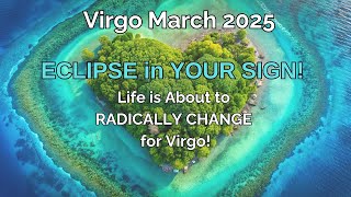 Virgo March 2025 ECLIPSE in YOUR SIGN! (Life is About to RADICALLY CHANGE for Virgo!)