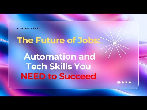 The Future of Jobs: Automation and Tech Skills You NEED to Succeed