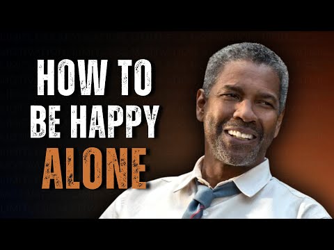 HOW TO BE HAPPY ALONE: Powerful Message on Letting Go Inspired by Denzel Washington