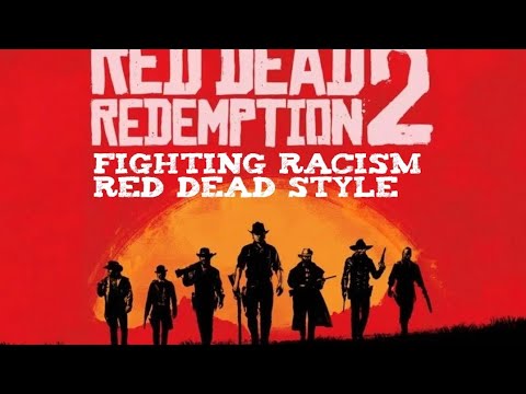 FIGHTING RACISM, RED DEAD STYLE