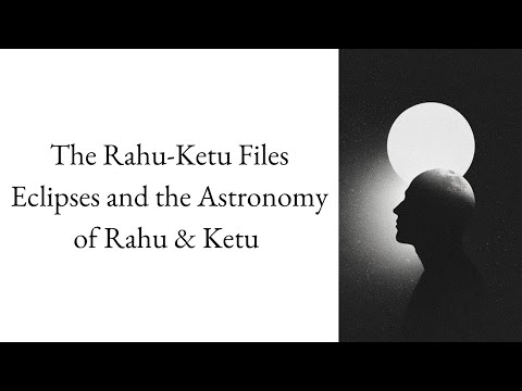 Eclipses and the Astronomy of Rahu & Ketu – Perspective X | The Rahu-Ketu Files – Lecture 11