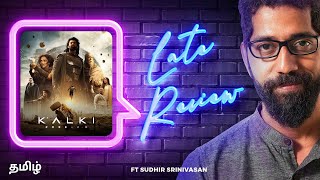 Sudhir Srinivasan's The Late Review (Tamil) |Kalki 2898 AD |Prabhas|Amitabh Bachchan