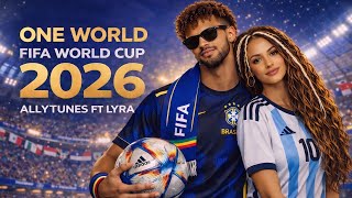FIFA World Cup 2026 Anthem – ONE WORLD | AllyTunes ft Lyra 