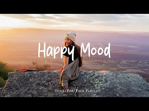 Happy Mood 🎶✨ Positive energy with Best Indie/Pop/Folk Playlist