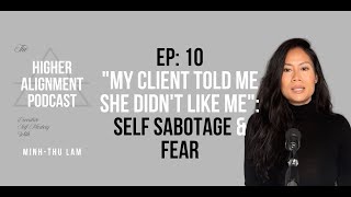 "My Client Told Me She Didn't Like Me": Self Sabotage & Fear- Ep 10