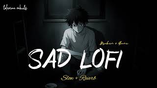 Sad lofi songs | heart broken 💔 lofi mashup | Slow + Reverb | Loferian rahuls