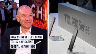 How Chinese tech giant TCL is navigating global headwinds