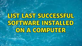 List Last Successful Software Installed On A Computer