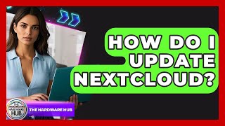 How Do I Update Nextcloud? - The Hardware Hub