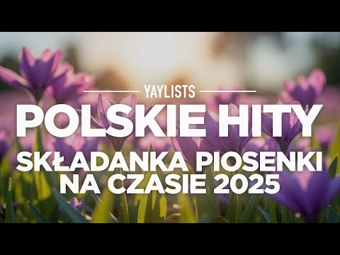 Polskie Hity 2025 🎤 Składanka Piosenki Na Czasie 2025 | Majnowsze Polskie Hity 2025