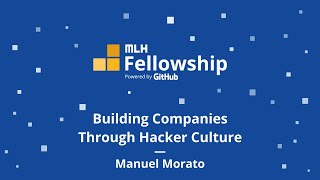 MLH Fellowship: Building Companies Through Hacker Culture with Manuel Morato
