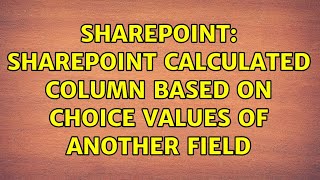 Sharepoint: SharePoint calculated column based on Choice values of another field (2 Solutions!!)