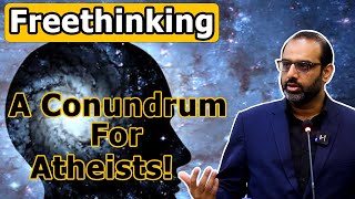 Freethinking - A Conundrum for Atheists!