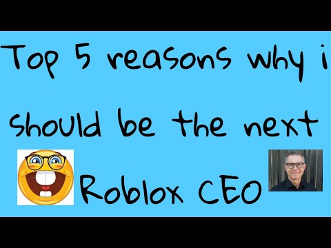 Top 5 Reasons Why i Should Be The New CEO of Roblox!!!!!