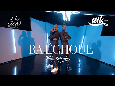 Mike Kalambay feat Bayve BML7 - Ba Echoué (Clip Officiel)