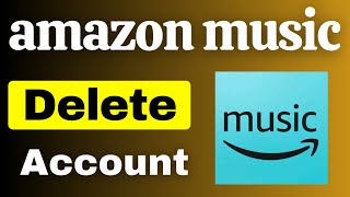 Amazon Music Delete Account | How to Close Amazon Music Account Permanently