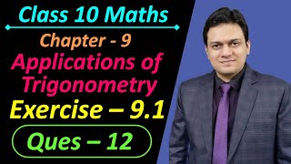 Ques 12 Exercise 9.1 Chapter 9 Some Applications of Trigonometry Class 10 Maths