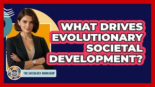 What Drives Evolutionary Societal Development?