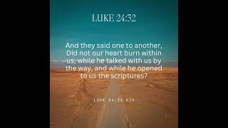Luke 24:32|Did not our heart burn within us, while He talked with us…? #bible #scripture