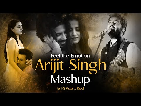 Arijit Singh Mashup 2023 (Feel the Emotion) HS Visual Music x Papul | Bollywood Lofi Mashup