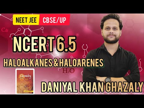 NCERT 6.5 Haloalkanes & Haloarenes 12th Must Watch for NEET JEE CBSE UP Daniyal Khan #cbse #pw #neet