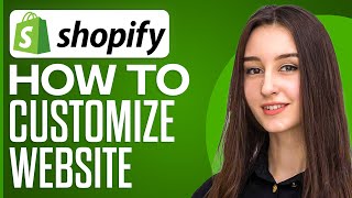 How To Customize Your Shopify Website In 2025